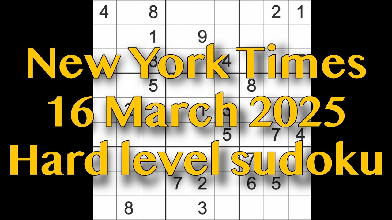 Sudoku solution – New York Times 16 March 2025 Hard level