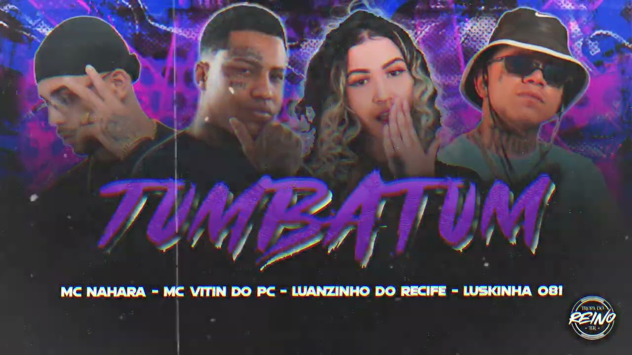 LUANZINHO DO RECIFE, LUSKINHA081, MC NAHARA, MC VITIN DO PC - TUMBATUM (REMIX)