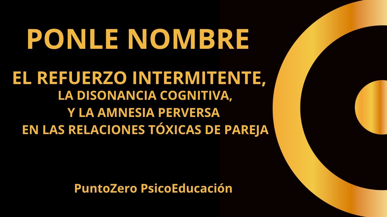 EL REFUERZO INTERMITENTE, la Disonancia Cognitiva y la Amnesia Perversa en las Relaciones Tóxicas.