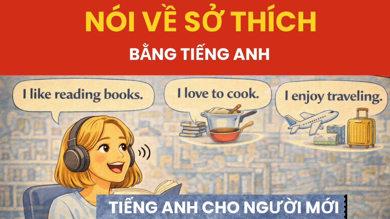 Nói Về Sở Thích Bằng Tiếng Anh | Luyện Nghe & Nói Dễ Hiểu Cho Người Mới Bắt Đầu