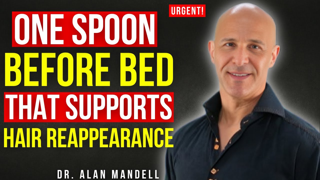 Seniors: One Spoon Before Bed That Supports Hair Reappearance Naturally | Dr. Alan Mandell