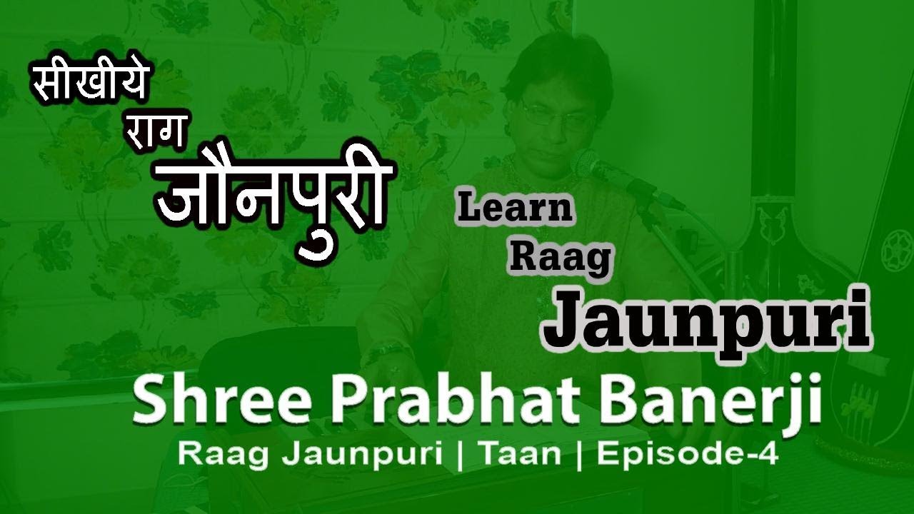 Raag Jaunpuri | Taan | Learn By Shree Prabhat Banerji | Episode- #4