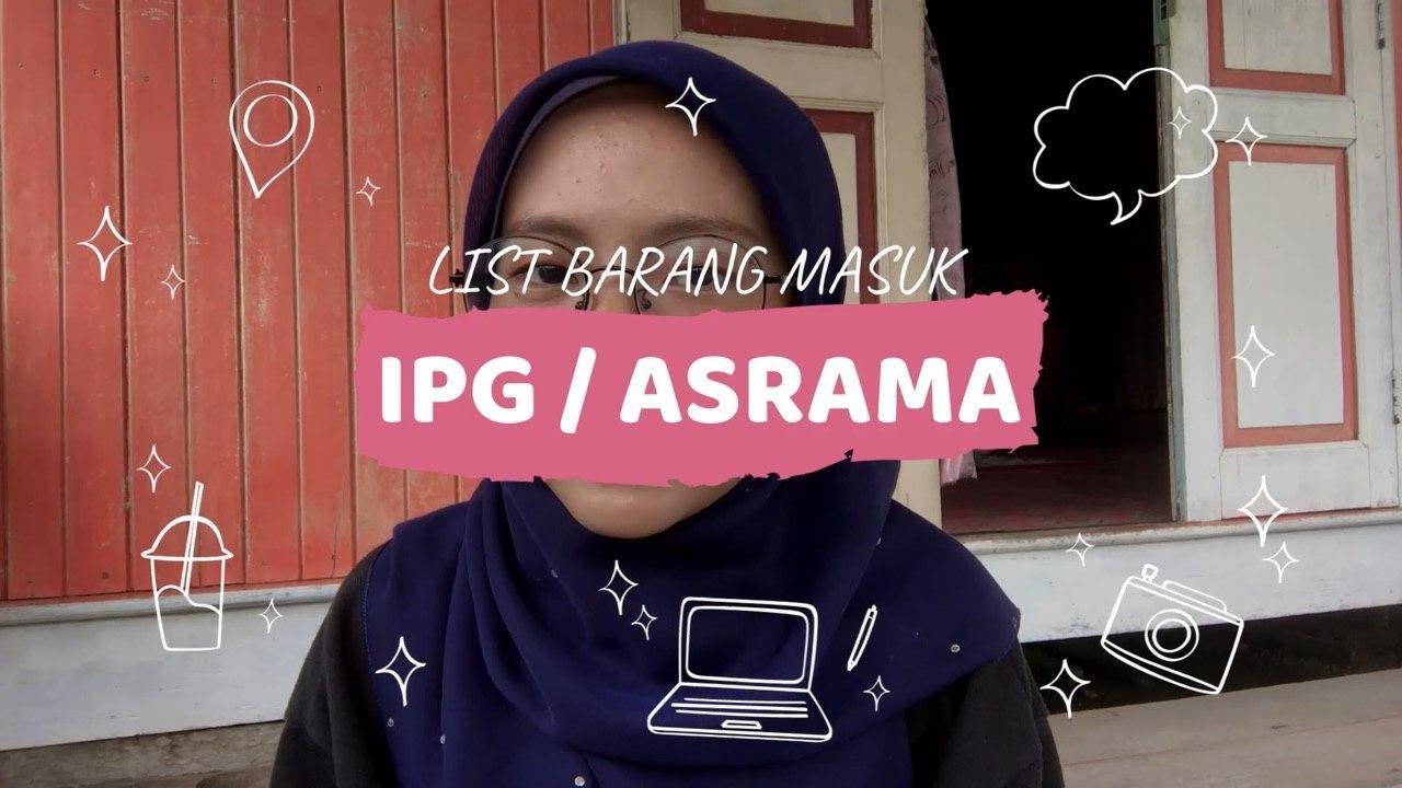 LIST BARANG NAK MASUK ASRAMA / IPG / MATRIK / U