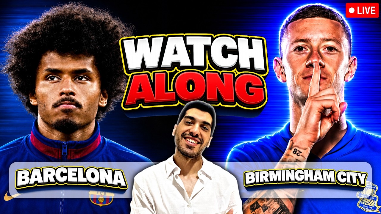 Birmingham City vs Barcelona - LIVE - WATCHALONG !