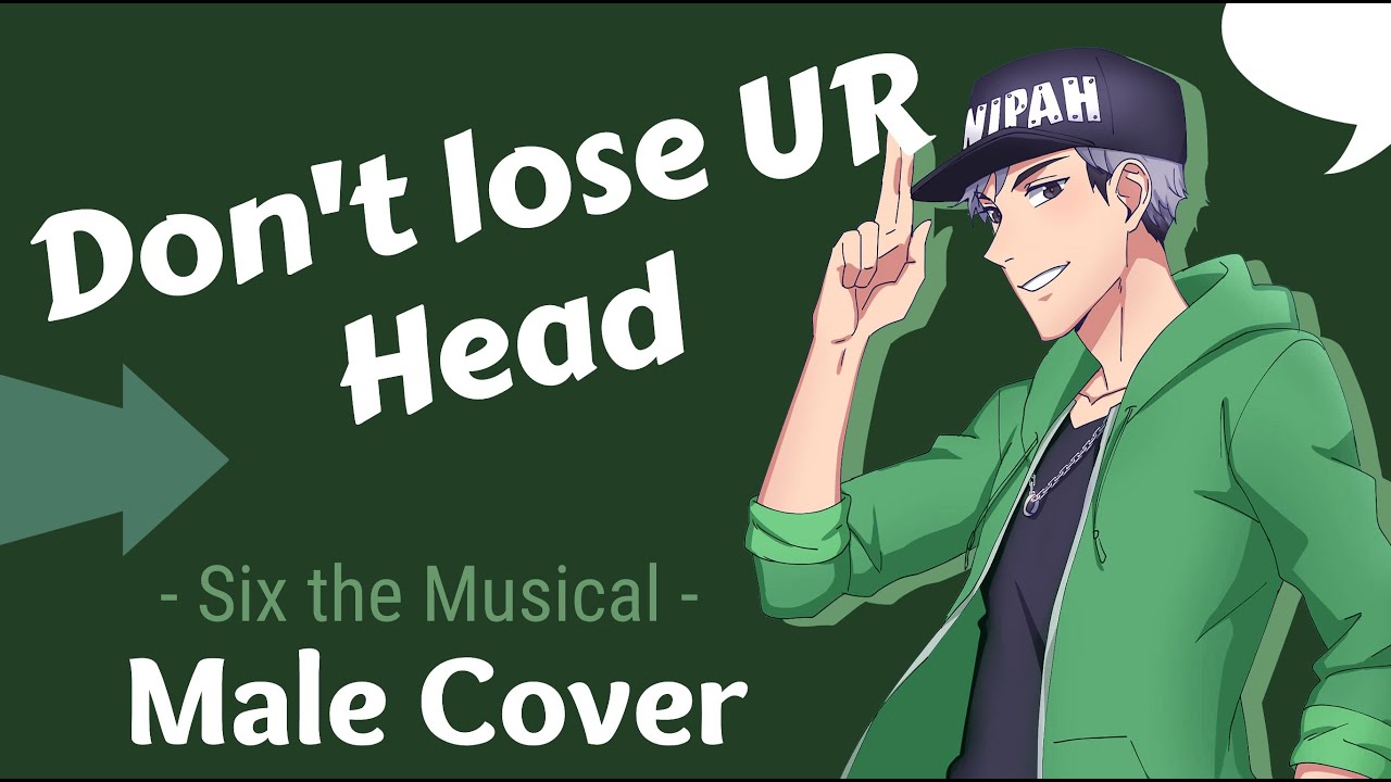 【Six the Musical】Don't lose UR Head (Male Cover)【Nipah】