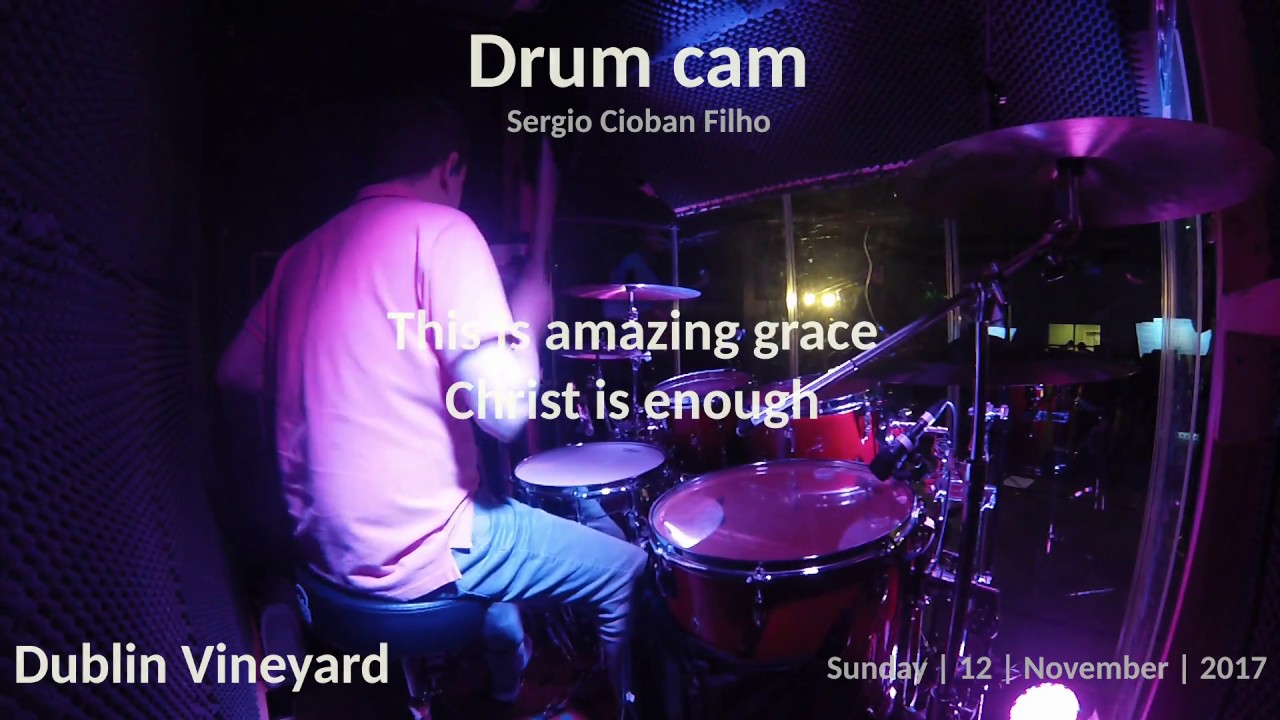 This is amazing grace / Christ is enough - Drum cam -  Dublin Vineyard - 12/Nov/2017