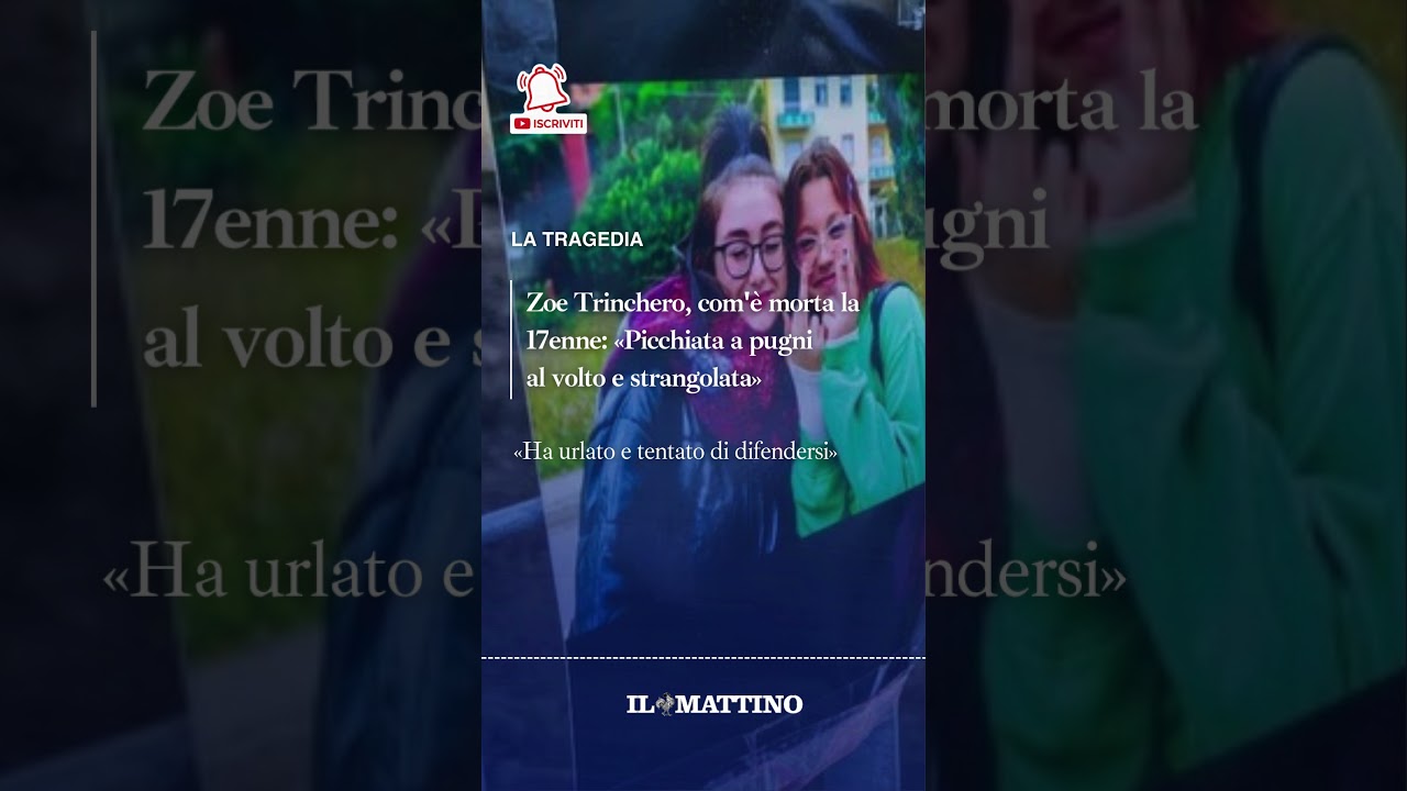 Zoe Trinchero, com'&egrave; morta la 17enne: &laquo;Picchiata a pugni al volto e strangolata&raquo;