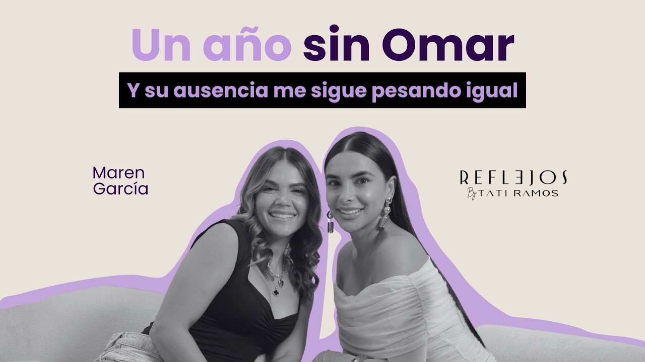 UN AÑO SIN OMAR Y SU AUSENCIA ME SIGUE PESANDO IGUAL | Maren García en Reflejos Podcast | T2 EP 1