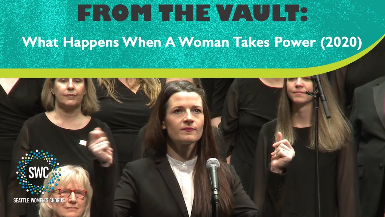 What Happens When a Woman Takes Power (2020) | Seattle Women's Chorus