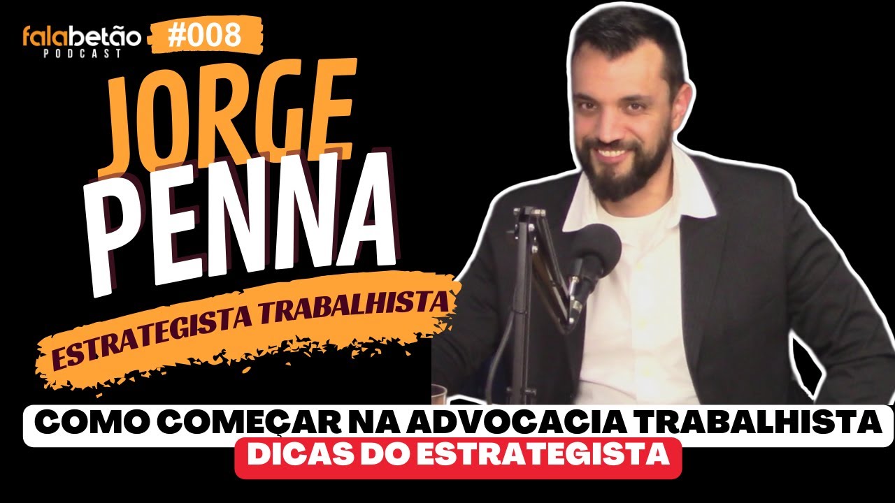Como come&ccedil;ar na advocacia trabalhista? | Jorge Penna - Falabet&atilde;o Podcast #08