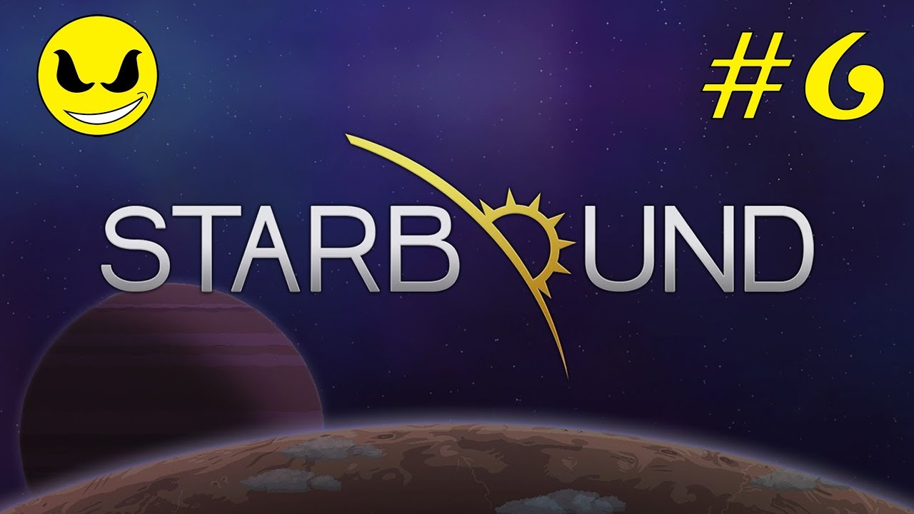 Let's Play - 'Starbound' | Part 6 | Sci-Fi Action-Adventure Indie Game