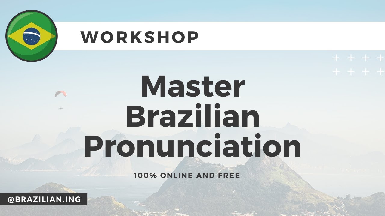 WORKSHOP MASTER BRAZILIAN PRONUNCIATION