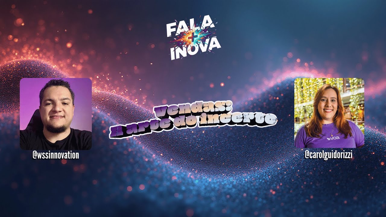 Fala + Inova: Vendas - A arte do incerto