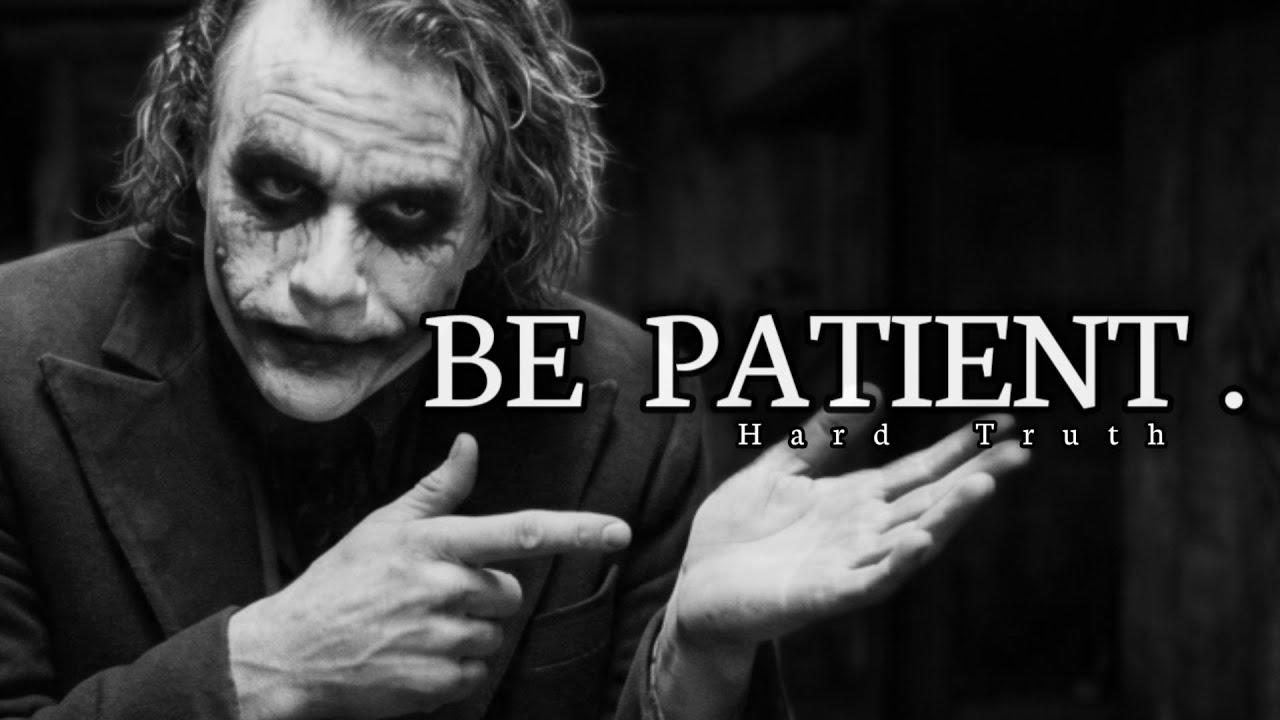 BE PATIENT