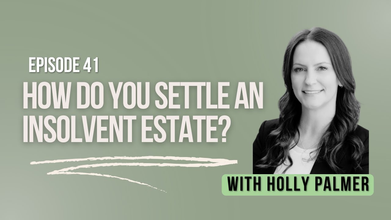 Ep 41: How Do You Settle an Insolvent Estate?