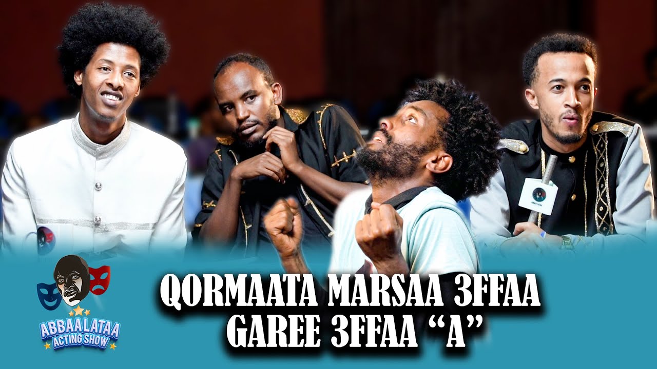 Abbaa Lataa Acting show Qormaata Barattoota Marsaa 3ffaa Garee 3ffaa 