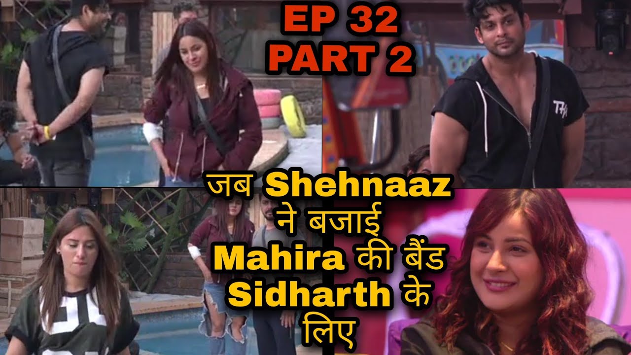 Episode 32 Part 2 जब Shehnaaz ने बजाई Mahira की बैंड Sidharth के लिए || BB 13 SIDNAAZ
