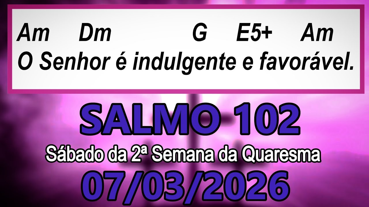 Salmo 102(103) Sábado da 2ª Semana da Quaresma, ANO A - 07/03/2026