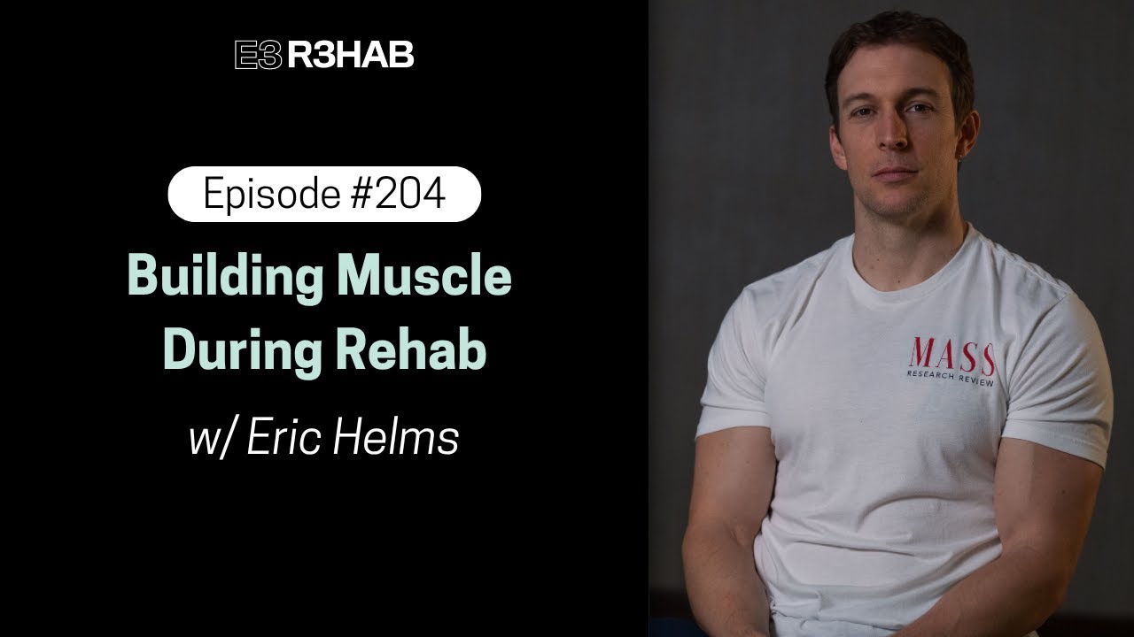 204. Building Muscle During Rehab w/ Eric Helms
