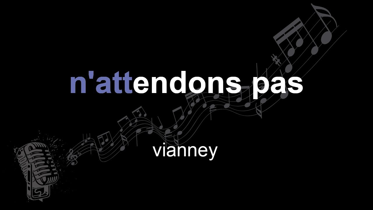 vianney | n'attendons pas | lyrics | paroles | letra |