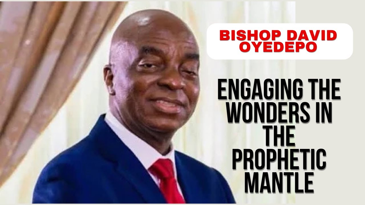 Engaging The Wonders In The Prophetic Mantle|| Bishop David Oyedepo