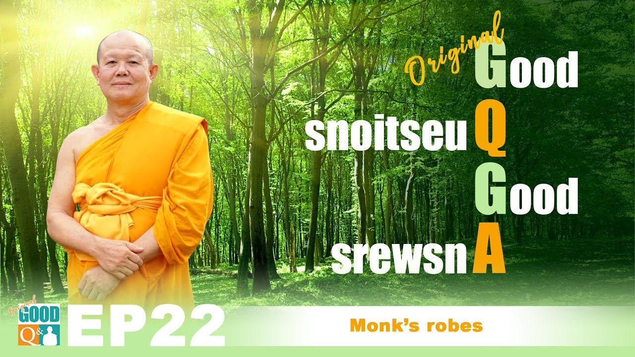 Original Good Q&A Ep 022: Monk&rsquo;s robes