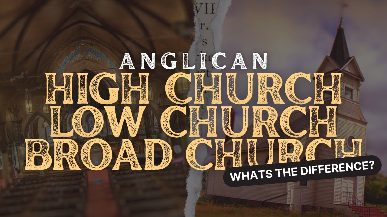 Anglicanism - High, Low and Broad Churches. What's the Difference?