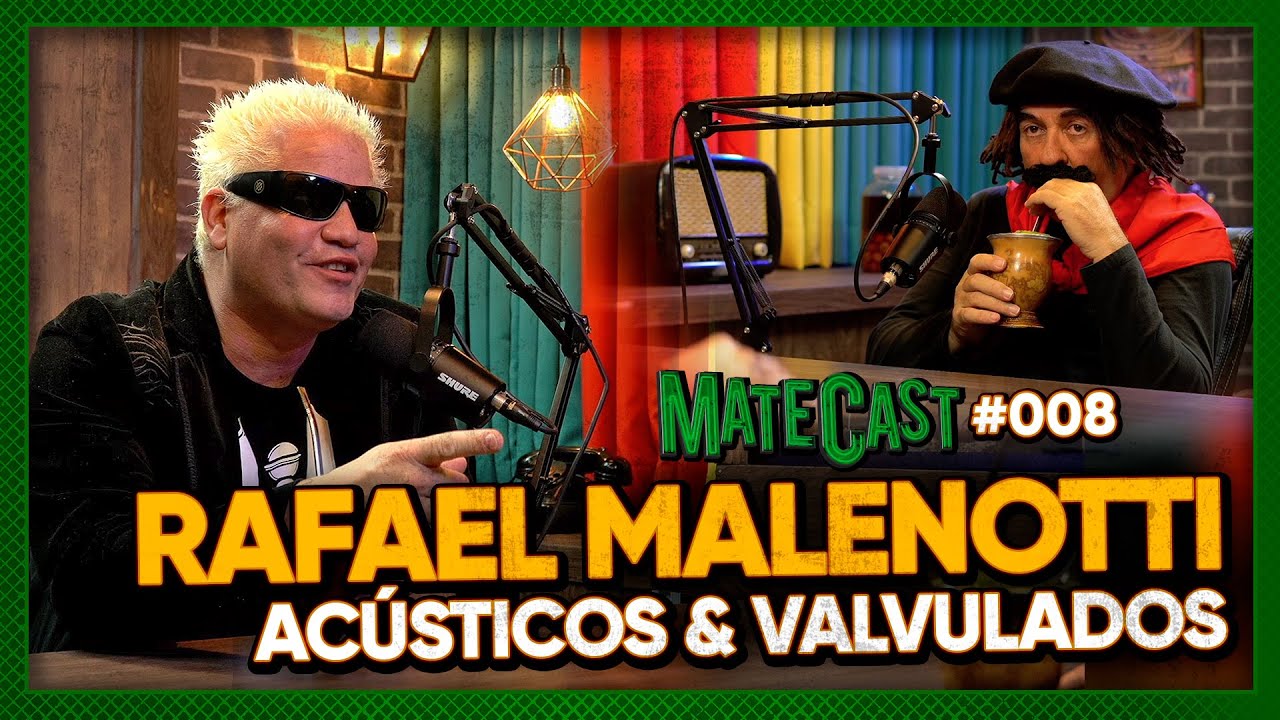 RAFAEL MALENOTTI (ACÚSTICOS E VALVULADOS) |  MATECAST | #008