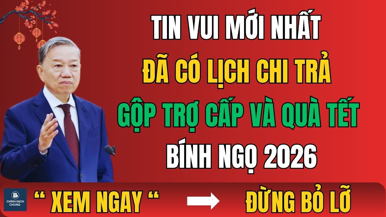 Tin vui mới nhất: Đã có lịch chi trả gộp trợ cấp và quà Tết Bính Ngọ 2026