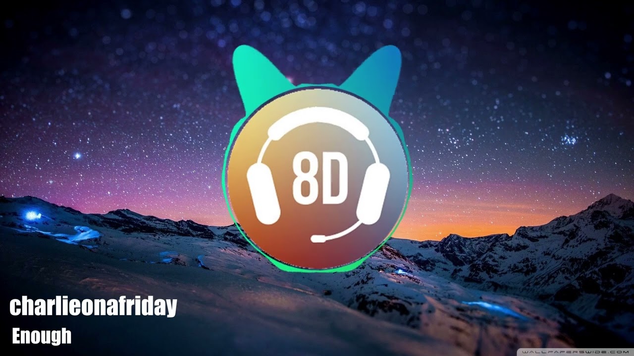 charlieonafriday - Enough (8D Audio)