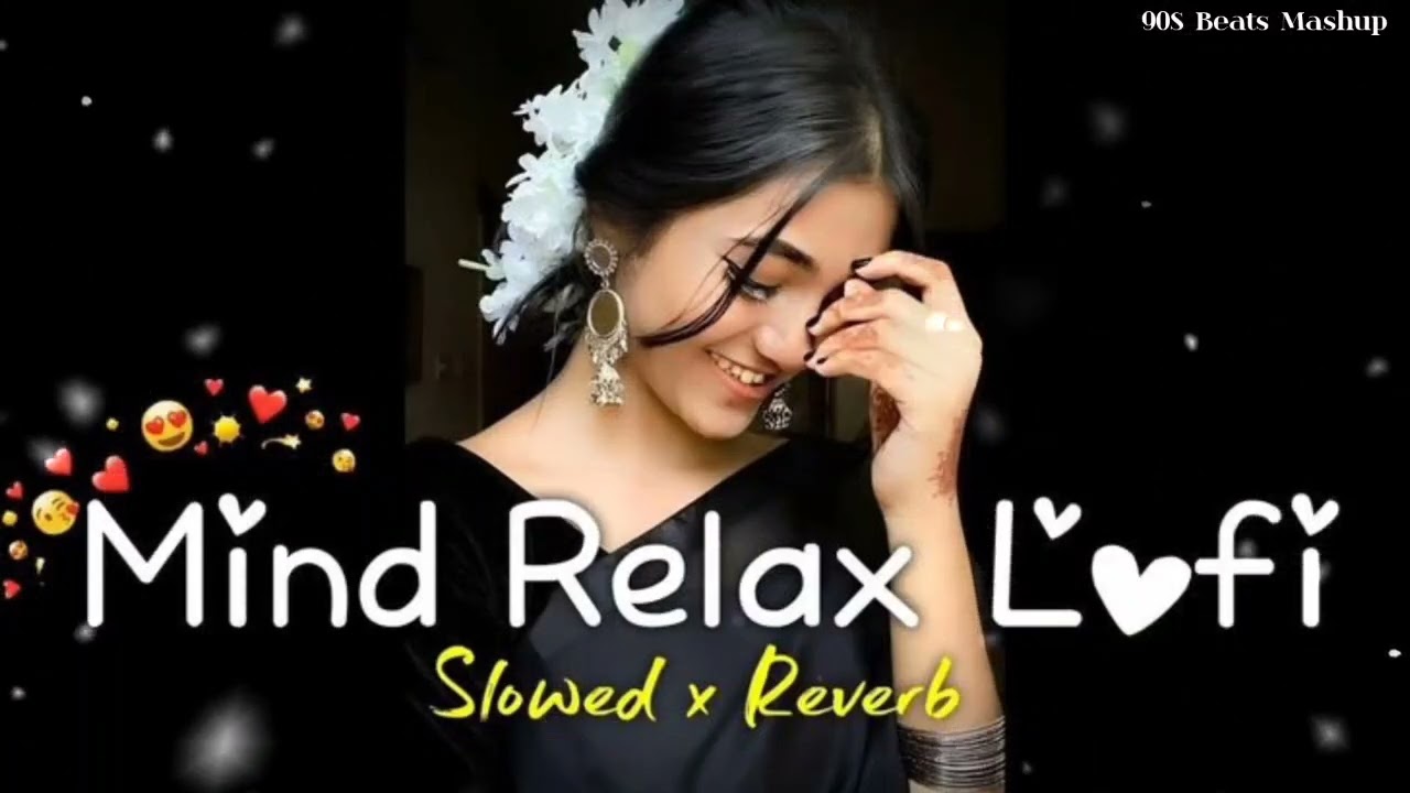 Mind Relax Lofi Mashup Official Music Best Bollywood Romantic Trending Present 90S Beats Mashup