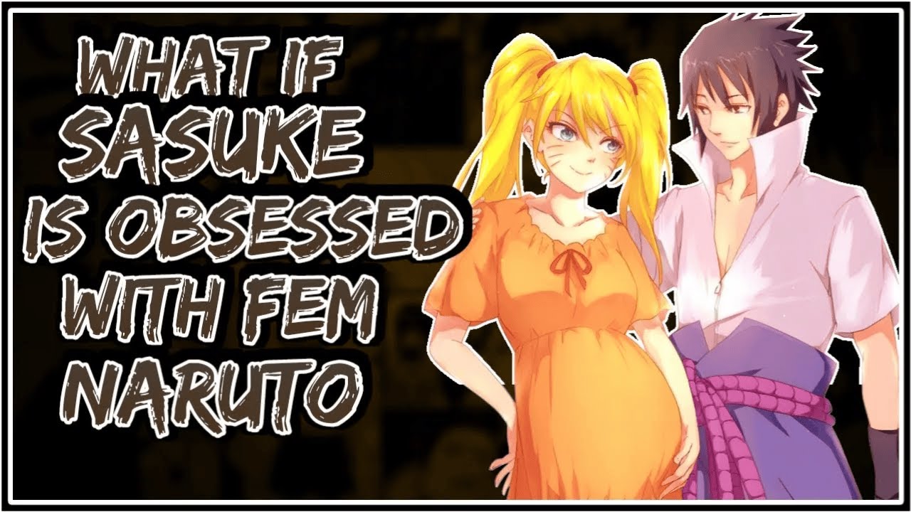 What If Sasuke Is Obsessed With Fem Naruto || Part-1 ||