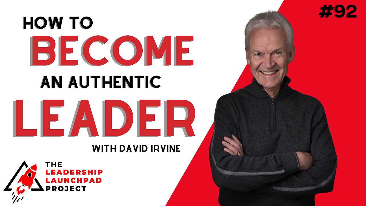 How to Become an Authentic Leader with David Irvine