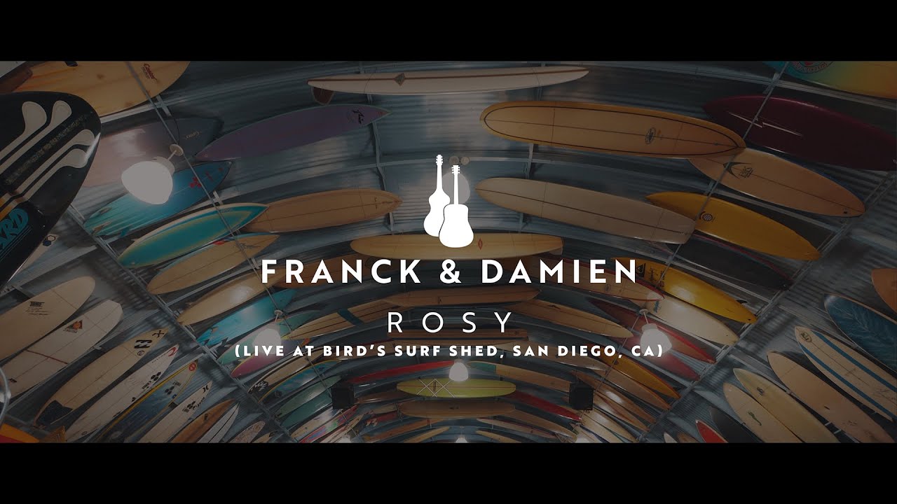 Franck & Damien - Rosy (Bird's Surf Shed, San Diego, CA)