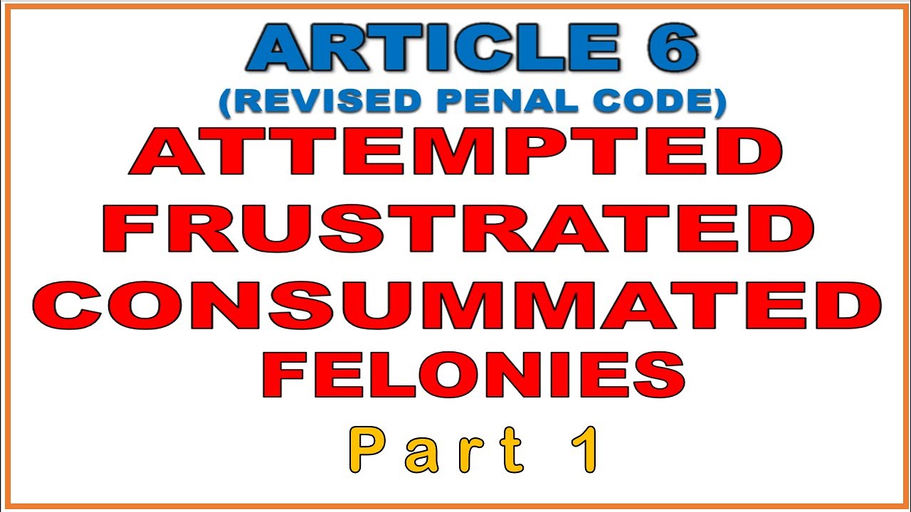 ARTICLE 6 (RPC) ATTEMPTED FRUSTRATED CONSUMMATED FELONIES