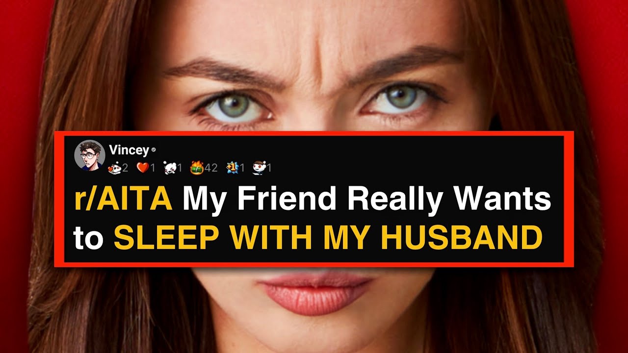 r/AITA Моя подруга хочет моего мужа…