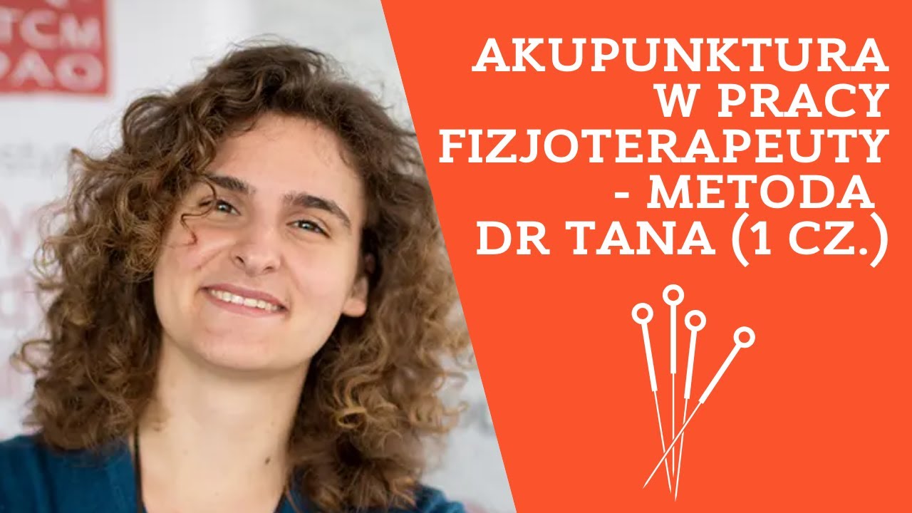 Akupunktura w pracy fizjoterapeuty - metoda dr Tana (1 cz.)