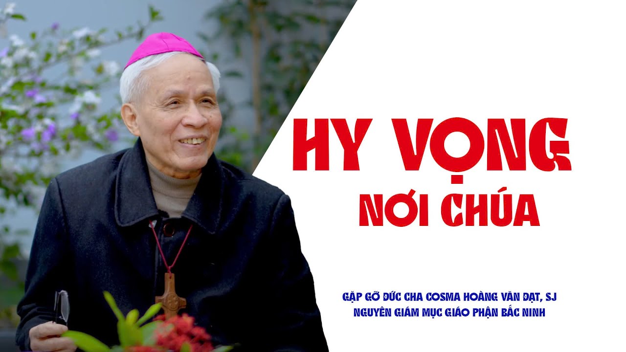 Hy vọng nơi Chúa | Gặp gỡ Đức cha Cosma Hoàng Văn Đạt , SJ