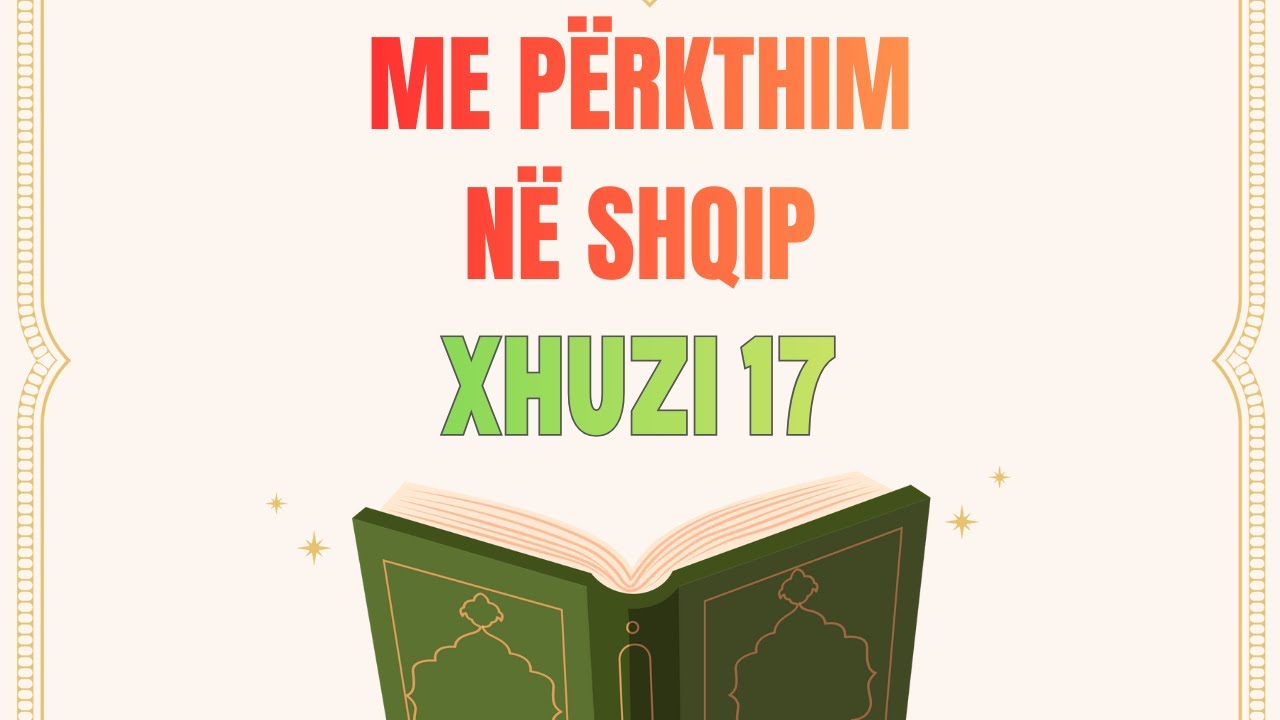 Xhuzi 17 | Kur'ani me Përkthim në Shqip | Fatih Collak