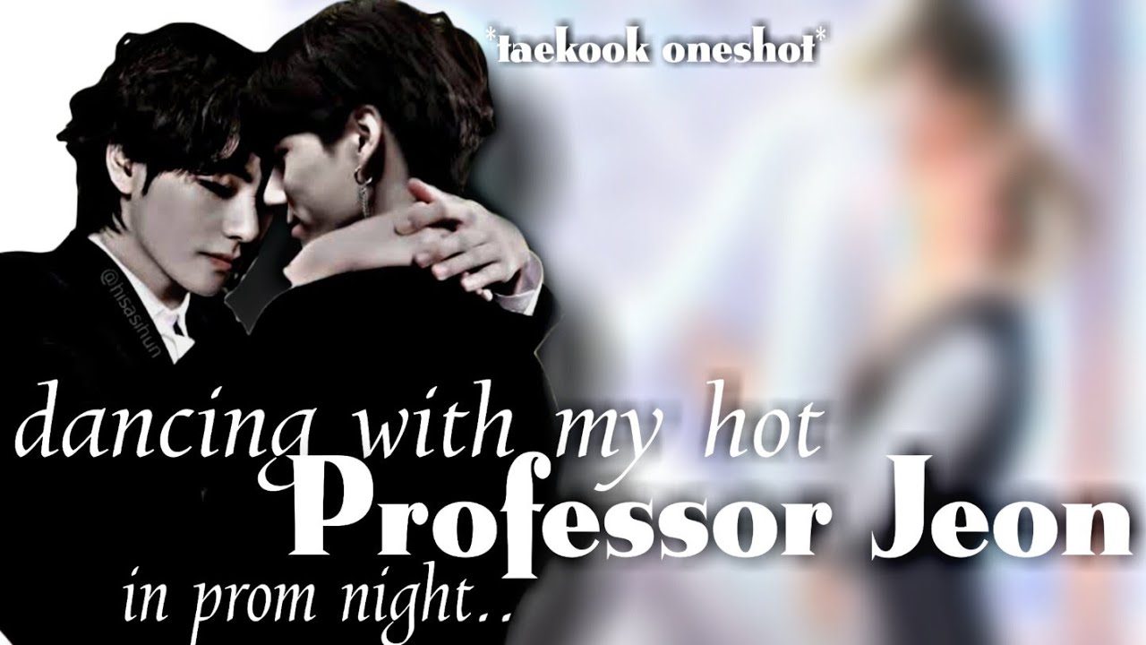 taekook oneshot |dancing with my hot Professor Jeon in prom night|