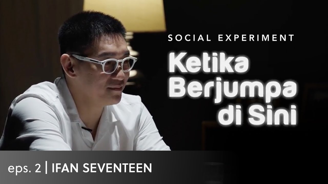 Ketika Berjumpa di Sini (Social Experiment) - Eps. 02 Ifan Seventeen