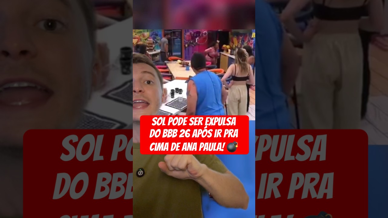 Sol expulsa do BBB 26 ap&oacute;s ir pra cima de Ana Paula! #bbb26 #bbb #bbbnoticias #noticias
