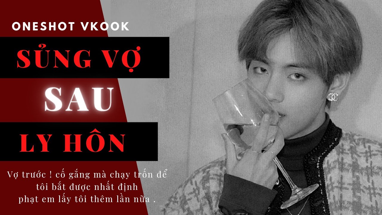 || Oneshort VKOOK || Sủng Vợ Sau Ly Hôn