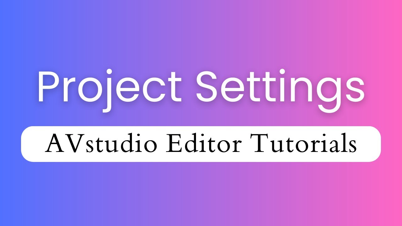 Project Settings - AVstudio Editor Tutorials Episode 2