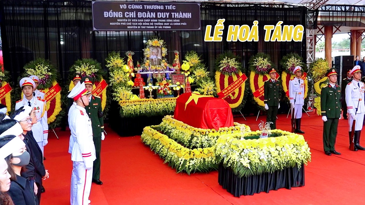 Lễ Viếng, Truy Điệu và Hỏa Táng Đồng Chí Đoàn Duy Thành Tại Đài Hoá Thân Hoàn Vũ Ninh Hải, Hải Phòng