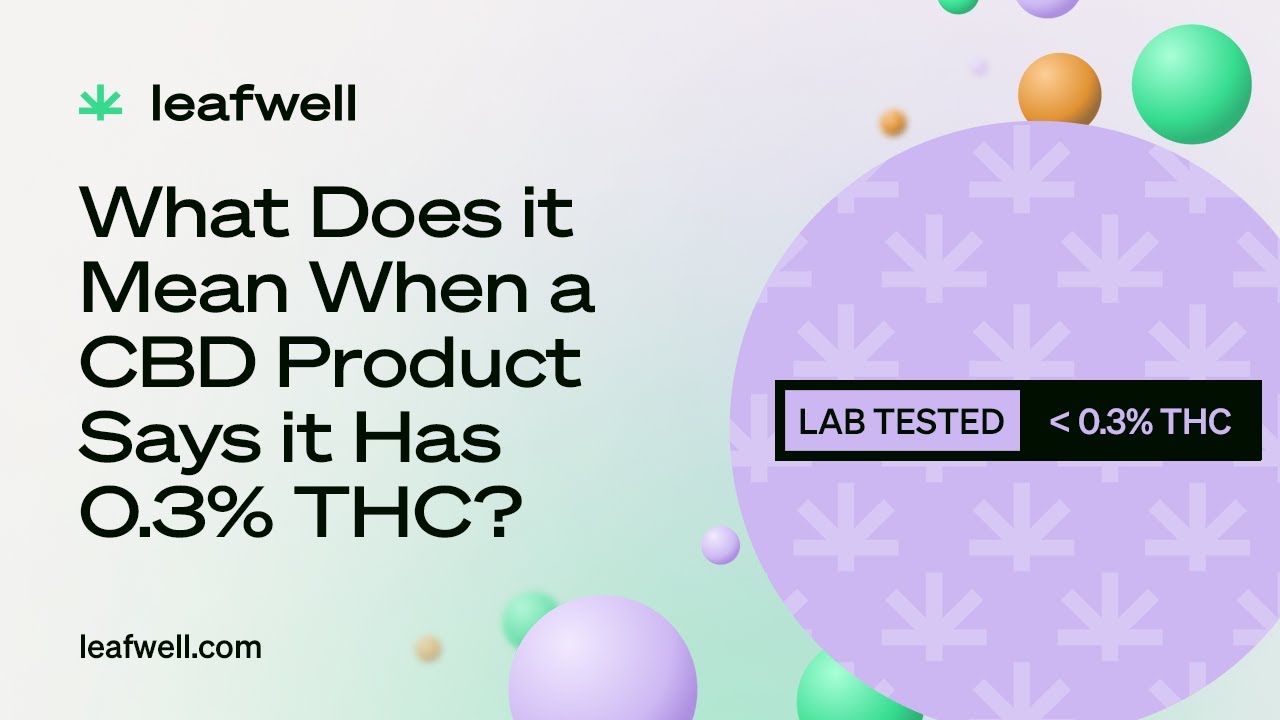 What Does it Mean When a CBD Product Has 0.3% THC?