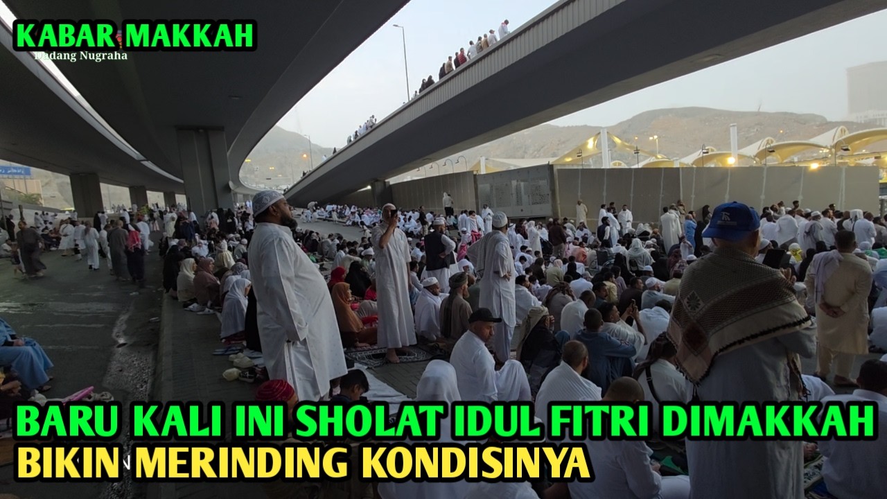 PELAKSANAAN SHOLAT EIDUL FITRI TERBESAR DIDUNIA BEGINI KONDISINYA