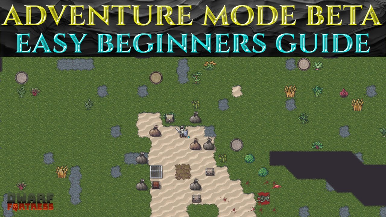 ЛЕГКОЕ РУКОВОДСТВО ДЛЯ НАЧИНАЮЩИХ ПО РЕЖИМУ ПРИКЛЮЧЕНИЙ Dwarf Fortress BETA