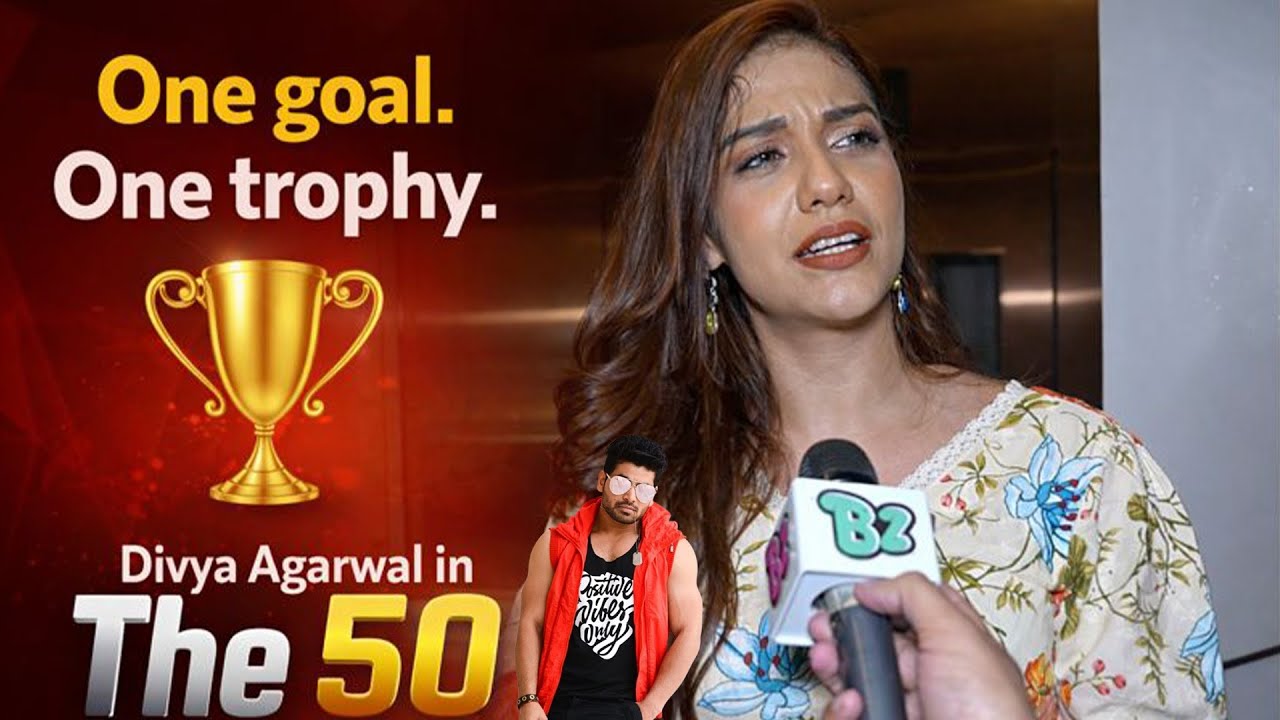 Divya Agarwal opens up about The 50 reality show 👀🔥