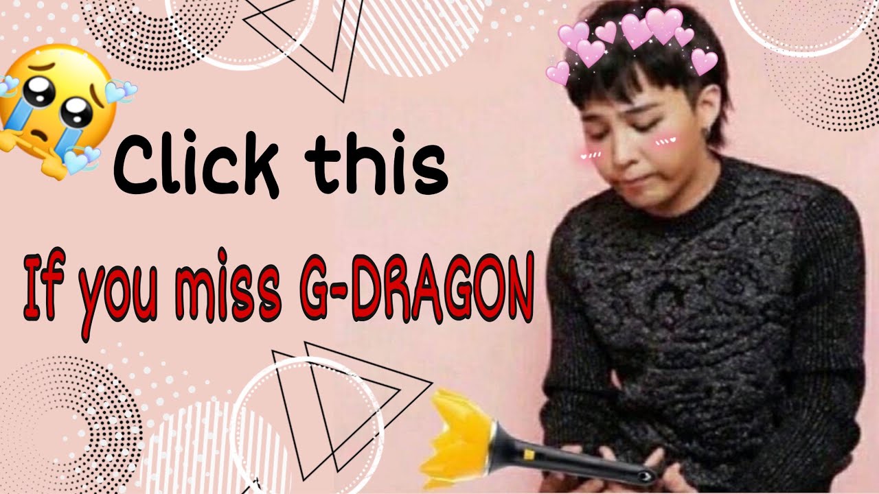 G DRAGON moments I think about a lot